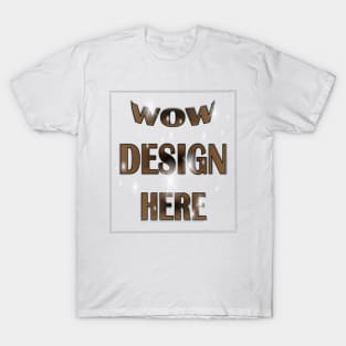 WOW Design Here T-Shirt